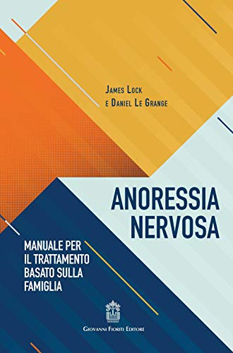 Anoressia nervosa. Manuale per il trattamento basato sulla famiglia von Giovanni Fioriti Editore